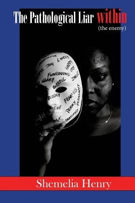 The Pathological Liar Within: the enemy by Henry, Shemelia