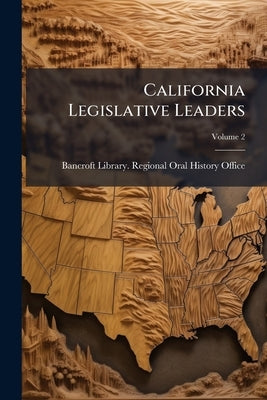 California Legislative Leaders: Oral History Transcript / and Related Material, 1977-198; Volume 2 by Bancroft Library Regional Oral History