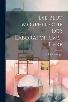 Die Blut Morphologie der Laboratoriums-Tiere by Klieneberger, Carl