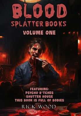 Blood Splatter Books Omnibus Volume One by Wood, Rick