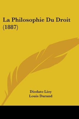 La Philosophie Du Droit (1887) by Lioy, Diodato