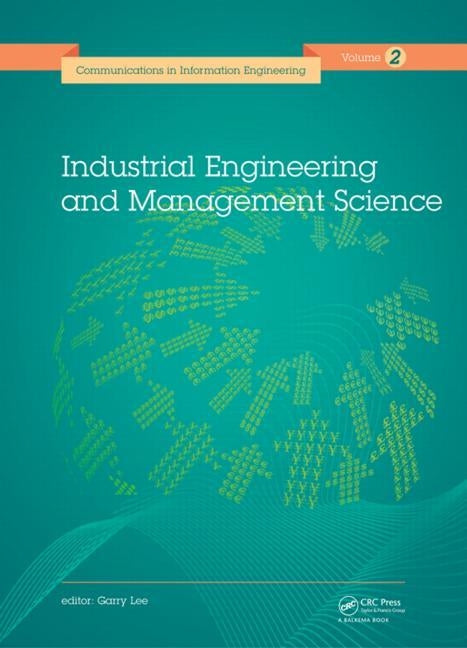 Industrial Engineering and Management Science: Proceedings of the 2014 International Conference on Industrial Engineering and Management Science (Iems by Lee, Garry