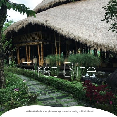 First Bite: mindful mouthfuls - simple savouring - tuned-in tasting - blissful bites by Bray