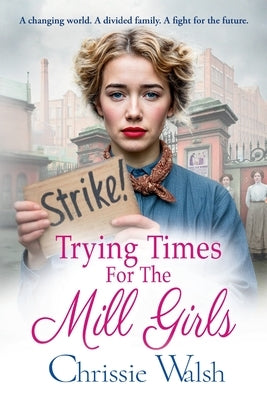 Trying Times for the Mill Girls by Walsh, Chrissie