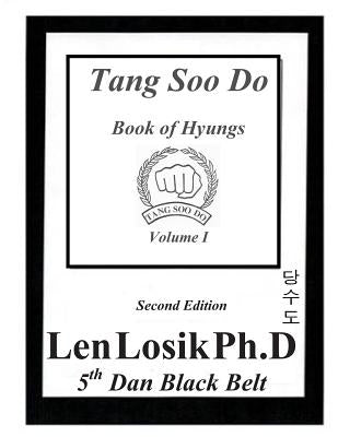 Tang Soo Do Book of Hyungs Volume I by Losik Ph. D., Len