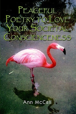 Peaceful Poetry to Love Your Societal Conscienceness by McCall, Ann