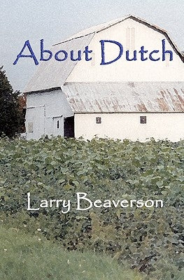 About Dutch: The passing of Midwestern small farms And the lifestyle of their caretakers by Beaverson, Larry