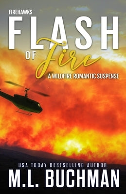 Flash of Fire: a wildfire firefighter romantic suspense by Buchman, M. L.