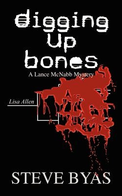 Digging Up Bones: A Lance McNabb Mystery by Byas, Steve