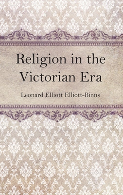 Religion in the Victorian Era by Elliott-Binns, Leonard Elliott