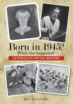 Born in 1945? What else happened? by Williams, Ron