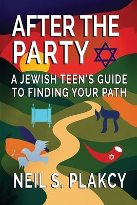 After the Party: A Jewish Teen's Guide to Finding Your Path by Plakcy, Neil S.