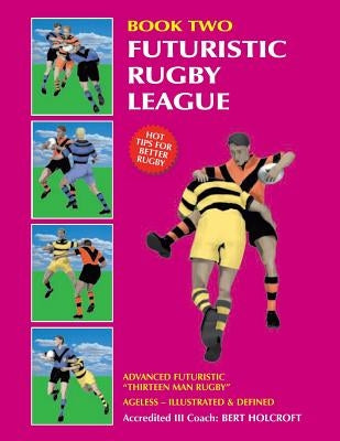 Book 2: Futuristic Rugby League: Academy of Excellence for Coaching Rugby Skills and Fitness Drills by Holcroft, Bert