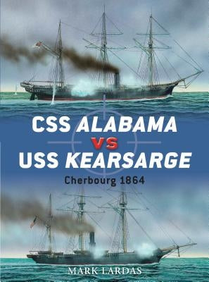 CSS Alabama Vs USS Kearsarge: Cherbourg 1864 by Lardas, Mark