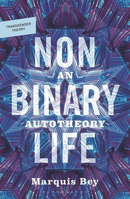 Nonbinary Life: An Autotheory by Bey, Marquis