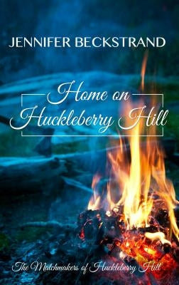 Home on Huckleberry Hill by Beckstrand, Jennifer
