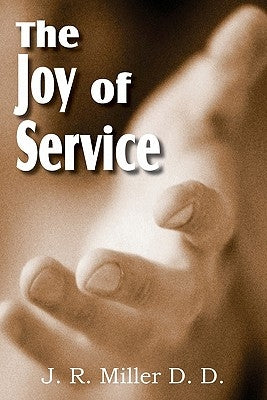 The Joy of Service by Miller, J. R.