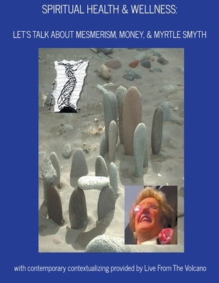Spiritual Health & Wellness: Let's Talk About Mesmerism, Money, & Myrtle Smyth by Volcano, Live From the