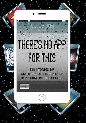 There's No App for This: 138 Stories by Sixth-grade Students of Berkshire Middle School by Fisher, Daniel