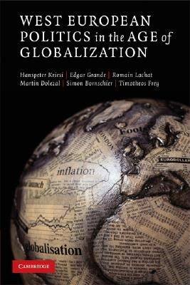 West European Politics in the Age of Globalization by Kriesi, Hanspeter
