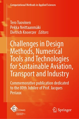 Challenges in Design Methods, Numerical Tools and Technologies for Sustainable Aviation, Transport and Industry: Commemorative Publication Dedicated t by Tuovinen, Tero
