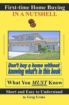 First-time Home Buying in a Nutshell by Urata, Greg