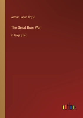 The Great Boer War: in large print by Doyle, Arthur Conan