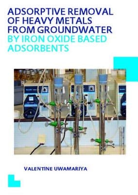 Adsorptive Removal of Heavy Metals from Groundwater by Iron Oxide Based Adsorbents by Uwamariya, Valentine