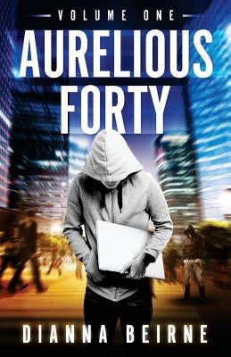 Aurelious Forty: Volume One by Beirne, Dianna