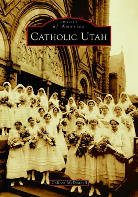 Catholic Utah by McDannell, Colleen