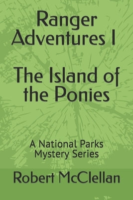 Ranger Adventures I - The Island of the Ponies: A National Parks Mystery Series by McClellan, Robert M.