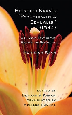 Heinrich Kaan's Psychopathia Sexualis (1844): A Classic Text in the History of Sexuality by Kaan, Heinrich
