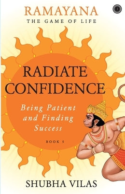 Ramayana: The Game of Life - Book 5: Radiate Confidence by Vilas, Shubha