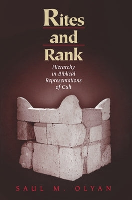 Rites and Rank: Hierarchy in Biblical Representations of Cult by Olyan, Saul M.