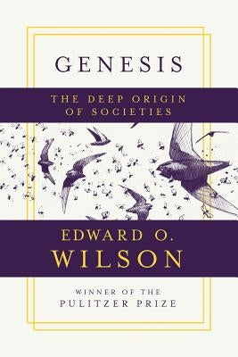 Genesis: The Deep Origin of Societies by Wilson, Edward O.