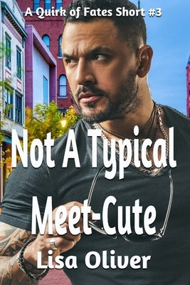 Not A Typical Meet-Cute: Quirk of Fates Short #3 by Oliver, Lisa