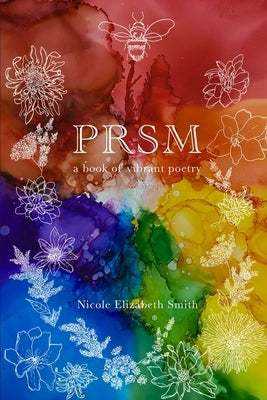 Prsm: a book of vibrant poetry by Smith, Nicole Elizabeth