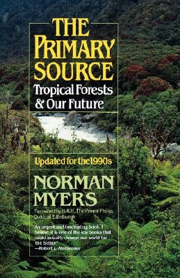 The Primary Source: Tropical Forests and Our Future by Myers, Norman
