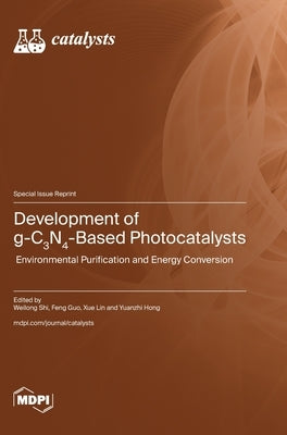 Development of g-C3N4-Based Photocatalysts: Environmental Purification and Energy Conversion by Shi, Weilong