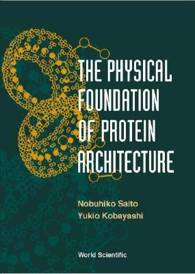 The Physical Foundation of Protein Architecture by Kobayashi, Yukio