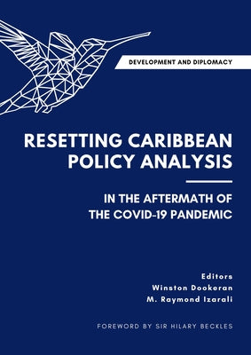 Development and Diplomacy: Resetting Caribbean Policy Analysis in the Aftermath of the COVID-19 Pandemic by Dookeran, Winston