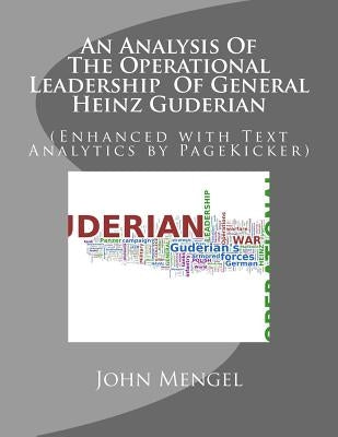 An Analysis Of The Operational Leadership Of General Heinz Guderian: (Enhanced with Text Analytics by PageKicker) by Fast Hans, Pagekicker Robot