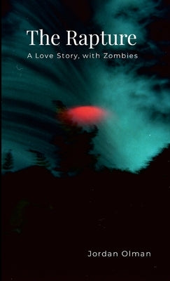 The Rapture: A Love Story, with Zombies by Olman, Jordan