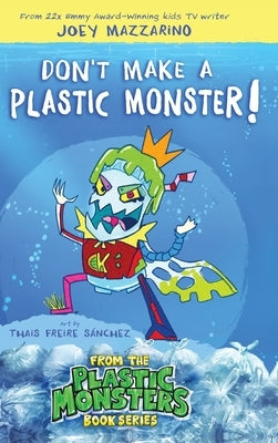 Don't Make A Plastic Monster! by Mazzarino, Joey