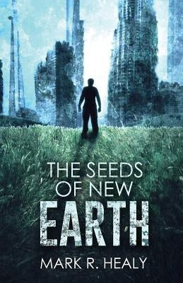 The Seeds of New Earth (The Silent Earth, Book 2) by Healy, Mark R.