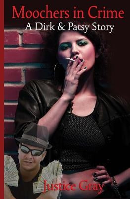 Moochers In Crime: A Dirk & Patsy Story by Gray, Justice