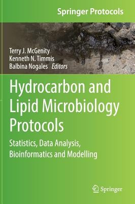 Hydrocarbon and Lipid Microbiology Protocols: Statistics, Data Analysis, Bioinformatics and Modelling by McGenity, Terry J.
