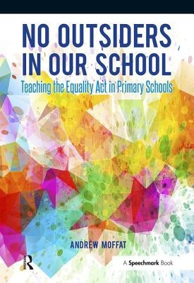 No Outsiders in Our School: Teaching the Equality ACT in Primary Schools by Moffat, Andrew