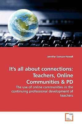 It's all about connections: Teachers, Online Communities by Duncan-Howell, Jennifer