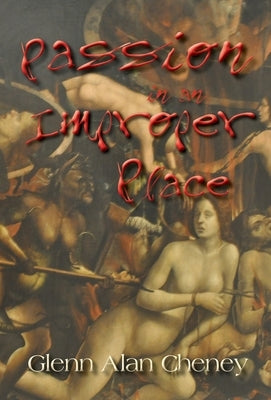 Passion in an Improper Place by Cheney, Glenn Alan